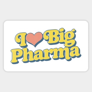 I Love Big Pharma Magnet